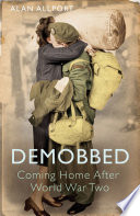 Demobbed : coming home after the Second World War /