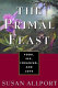 The primal feast : food, sex, foraging, and love /