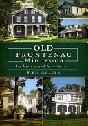 Old Frontenac, Minnesota : its history and architecture /