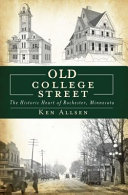 Old College Street : the historic heart of Rochester, Minnesota /