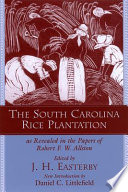 The South Carolina rice plantation as revealed in the papers of Robert F. W. Allston /
