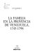 La familia en la Provincia de Venezuela, 1745-1798 /