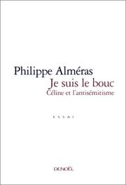 Je suis le bouc : Céline et l'antisémitisme : essai /