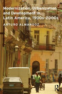 Modernization, urbanization and development in Latin America, 1900s-2000s /