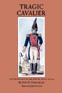 Tragic cavalier : Governor Manuel Salcedo of Texas, 1808-1813 /