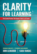 Clarity for learning : five essential practices that empower students and teachers /
