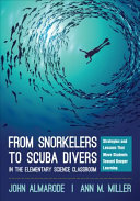 From snorkelers to scuba divers in the elementary science classroom : strategies and lessons that move students toward deeper learning /