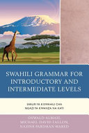 Swahili grammar for introductory and intermediate levels = Sarufi ya Kiswahili cha Ngazi ya Kwanza na Kati /