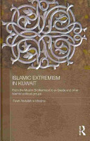 Islamist extremism in Kuwait : from the Muslim Brotherhood to al-Qaeda and other Islamist political groups /