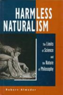 Harmless naturalism : the limits of science and the nature of philosophy /