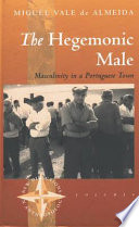 The hegemonic male : masculinity in a Portuguese town /