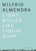 Wilfrid Almendra : light boiled like liquid soap /