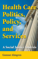 Health care politics, policy, and services : a social justice analysis /