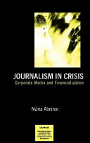 Journalism in crisis : corporate media and financialization /