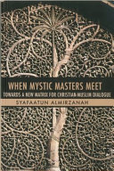 When mystic masters meet : towards a new matrix for Christian-Muslim dialogue /