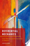 Referential mechanics : direct reference and the foundations of semantics /