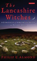 The Lancashire Witches : a chronicle of sorcery and death on Pendle Hill /