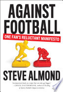 Against football : one fan's reluctant manifesto /