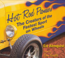 Hot rod pioneers : the creators of the fastest sport on wheels /