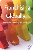 Franchising Globally : Innovation, Learning and Imitation /