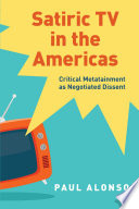 Satiric TV in the Americas : critical metatainment as negotiated dissent /