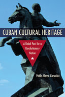 Cuban cultural heritage : a rebel past for a revolutionary nation /