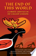 The end of this world : climate justice in so-called Canada /