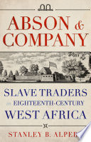 Abson & Company : slave traders in eighteenth-century West Africa /