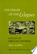 The singer of the Eclogues : a study of Virgilian pastoral, with a new translation of the Eclogues /