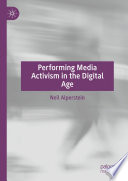 Performing Media Activism in the Digital Age /