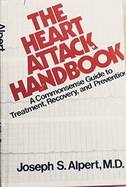 The heart attack handbook : a commonsense guide to treatment, recovery, and prevention /