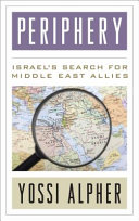 Periphery : Israel's search for Middle East allies /