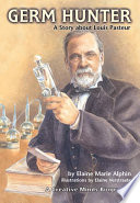 Germ hunter : a story about Louis Pasteur /