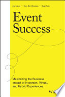 Event success : maximizing the business impact of in-person, virtual, and hybrid experiences /