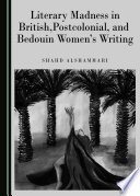 Literary madness in British, postcolonial, and Bedouin women's writing /