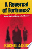 A reversal of fortunes? : women, work and change in East Germany /