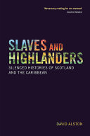 Slaves and highlanders : silenced histories of Scotland and the Caribbean /