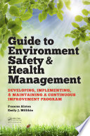 Guide to environment safety & health management : developing, implementing, & maintaining a continuous improvement program /