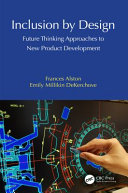 Inclusion by design : future thinking approaches to new product development /
