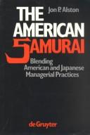 The American samurai : blending American and Japanese managerial practices /