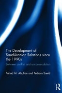 The development of Saudi-Iranian relations since the 1990s : between conflict and accommodation /