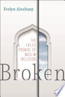 Broken : the failed promise of Muslim inclusion /