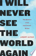 I will never see the world again : the memoir of an imprisoned writer /