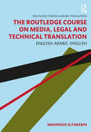 The Routledge course on media, legal and technical translation : English-Arabic-English /