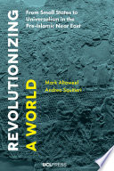 Revolutionizing a world : from small states to universalism in the pre-Islamic Near East /