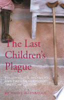 The last children's plague : poliomyelitis, disability, and Twentieth-century American culture /