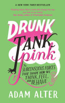 Drunk tank pink : and other unexpected forces that shape how we think, feel, and behave /