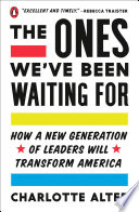 The ones we've been waiting for : how a new generation of leaders will transform America /