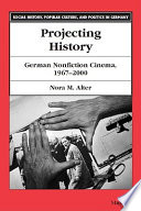 Projecting history : German nonfiction cinema, 1967-2000 /