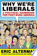 Why we're liberals : a political handbook for post-Bush America /